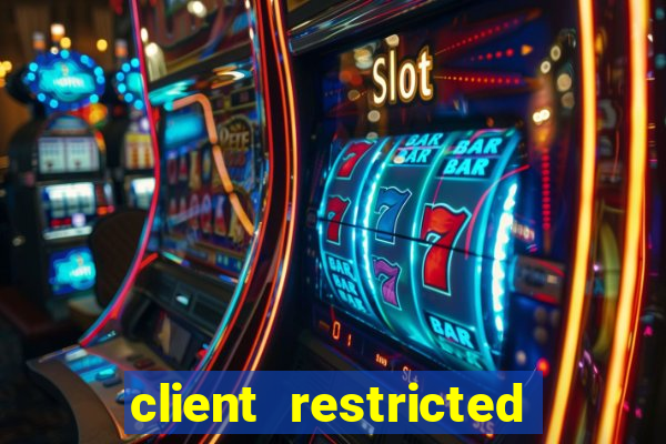 client restricted for action withdraw